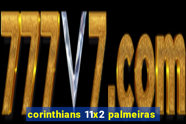 corinthians 11x2 palmeiras